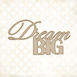 Чипборд Blue Fern Studios - Dream Big