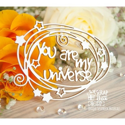 Чипборд ScrapBox - Надпись You are my universe Hi-327