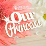 Чипборд ScrapBox - Надпись Our Princess Hi-377